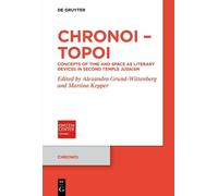 Chronoi - Topoi: Concepts of Time and Space as Literary Devices in Second Temple Judaism (Chronoi, 24)