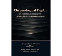 Chronological Depth: On the Primacy of Time and the Emergence of Everything Else