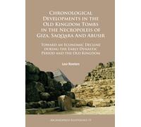 Chronological Developments in the Old Kingdom Tombs in the Necropoleis of Giza, Saqqara and Abusir : Toward an Economic Decline during the Early Dynastic Period and the Old Kingdom