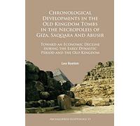 Chronological Developments in the Old Kingdom Tombs in the Necropoleis of Giza, Saqqara And Abusir: Toward an Economic Decline during the Early ... ... the Early Dynastic Period and the Old Kingdom