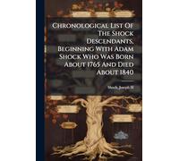 Chronological List Of The Shock Descendants, Beginning With Adam Shock Who Was Born About 1765 And Died About 1840