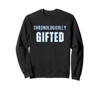 Chronologically Gifted Old Age Retired Grey Haired Smart Fun Sweatshirt