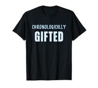 Chronologically Gifted Old Age Retired Grey Haired Smart Fun T-Shirt