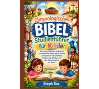 Chronologischer Bibel Studienführer für Kinder: Eine unterhaltsame und leicht verständliche Reise durch Gottes erstaunliche Geschichten, Helden und Wunder von der Schöpfung bis zu Jesus