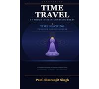 "ChronoMind": Time Travel Through Human Consciousness & Time Hacking Through Consciousness