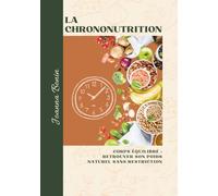 Chrononutrition : Corps Équilibré, retrouver son poids naturel sans restriction et sans régime: Perte de poids saine et naturelle