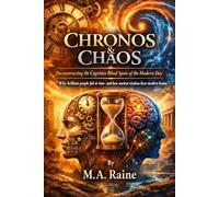 Chronos & Chaos: Deconstructing the Cognitive Blind Spots of the Modern Day: “Why brilliant people fail at time-and how ancient wisdom fixes modern brains”