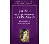 Chronos Crime Chronicles - Jane Parker: The Downfall of Two Tudor Queens?