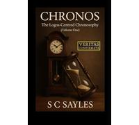 CHRONOS: The Logos-Centred Chronosophy (Volume One)