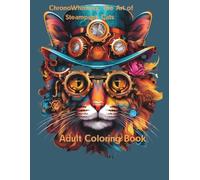 ChronoWhiskers: The Art of Steampunk Cats: An Elegant Coloring Journey Through Time, Gears, and Imagination