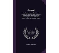 Chrysal: Or, the Adventures of a Guinea. Wherein Are Exhibited Views of Several Striking Scenes: With Curious and Interesting Anecdotes of the Most Noted Persons ... by an Adept, Volume 4