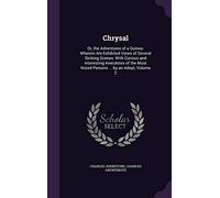Chrysal: Or, the Adventures of a Guinea. Wherein Are Exhibited Views of Several Striking Scenes: With Curious and Interesting Anecdotes of the Most Noted Persons ... by an Adept, Volume 2