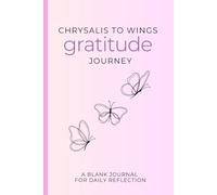 Chrysalis to Wings Gratitude Journey: A Blank Journal for Daily Reflection