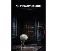 Chrysanthemum: A Play in One Act (Stories, Arguments, and Reflections)