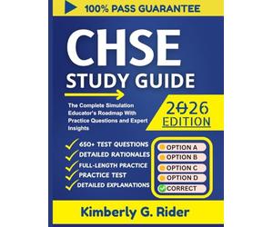 CHSE EXAM STUDY GUIDE 2026: The Complete Simulation Educator’s Roadmap with Practice Questions and Expert Insights