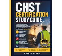 CHST Certification Study Guide: A Comprehensive Review of Construction Health and Safety Principles, Hazard Identification, Risk Management, OSHA ... Success (Matilda Pearce Guidelines)