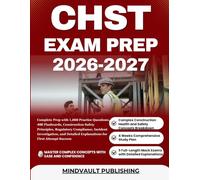 CHST EXAM PREP 2026-2027: Complete Prep with 1,000 Practice Questions, 400 Flashcards, Construction Safety Principles, Regulatory Compliance, Incident ... Explanations for First Attempt Success