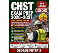 CHST EXAM PREP 2026-2027: Complete Study Guide with Construction Safety Review, Hazard Control, OSHA Principles, and 1,000 Practice Questions