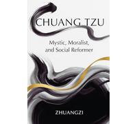 Chuang Tzu: Mystic, Moralist, and Social Reformer
