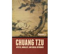 Chuang Tzu: Mystic, Moralist, and Social Reformer