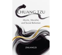 Chuang Tzu: Mystic, Moralist, and Social Reformer
