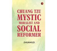 Chuang Tzu: Mystic Moralist and Social Reformer