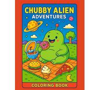 Chubby Alien Adventures Coloring Book: Cute and Silly Alien Scenes with Donuts, Burgers, Pizza, and More - A Whimsical Coloring Journey Through Space and Snacks