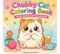 Chubby Cat Coloring Book: 50 Cute Illustrations for Kids and Adults: A Round, Cuddly Cat's Fun Everyday Adventures - Bold Lines, Big Square Pages, No Repeats