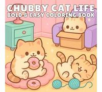 Chubby Cat Life: Coloring Book 50 Cute and Cozy Designs Featuring Fat Cats, Lazy Kitties, and Wholesome Feline Moments for Relaxation and Stress Relief