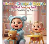 Chubby Cheeks & Giggles: My First Coloring Book: An Ultra-Cute, Happy Baby & Toddler Coloring Adventure (Ages 3-8)