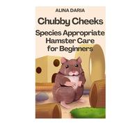 Chubby Cheeks - Species Appropriate Hamster Care for Beginners