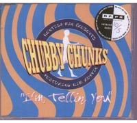 Chubby Chunks - Im Telling You