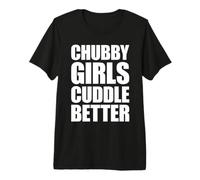 Chubby Girls Cuddle Better Premium T-Shirt