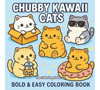 Chubby Kawaii Cats Coloring Book: Bold and Easy Designs for All Ages: 50 Adorable Illustrations of Squishy Kitties, Boba Tea, and Sweet Treats