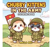 Chubby Kittens in the Army: A Hilarious Adult Coloring Book Featuring Plump Cats, Military Scenes, and Snarky Quotes: Funny Coloring Book for Adults | ... Relief, Gag Gifts, and Military Humor Fans