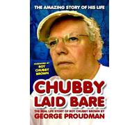 Chubby Laid Bare: The Real Life Story of Roy Chubby Brown