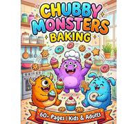 Chubby Monsters Baking Coloring Book for Kids & Adults | Cute Monsters, Funny Bakery Adventures, Cakes, Cupcakes, Cookies, Donuts & Sweet Treats for Relaxation and Creative Fun