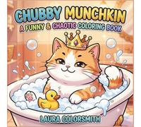 Chubby Munchkin - A Funny & Chaotic Coloring Book: Cute & Cozy Short-Leg Munchkin Cats for Kids and Adults