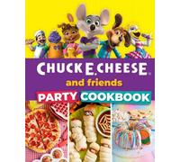Chuck E. Cheese and Friends Party Cookbook
