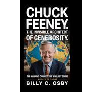 Chuck Feeney: The Invisible Architect of Generosity: The Man Who Changed the World by Giving