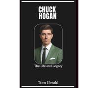 CHUCK HOGAN: The Life and Legacy
