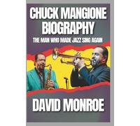 Chuck Mangione Biography: The Man Who Made Jazz Sing Again