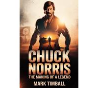 CHUCK NORRIS: THE MAKING OF A LEGEND