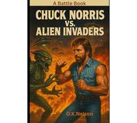 Chuck Norris vs. Alien Invaders: A Battle Book
