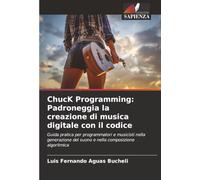 ChucK Programming: Padroneggia la creazione di musica digitale con il codice: Guida pratica per programmatori e musicisti nella generazione del suono e nella composizione algoritmica