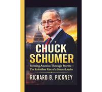 Chuck Schumer: Steering America Through Storms - The Relentless Rise of a Senate Leader