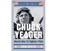 Chuck Yeager: World War II Fighter Pilot (American War Heroes)