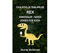 Chuckle Saurus Rex: Dinosaur-Sized Jokes for Kids | 100 Pages of Roaringly Funny, Clean, and Silly Dinosaur Jokes for Children Ages 5-10 Paperback