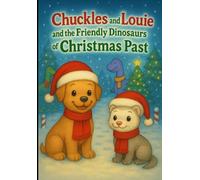 Chuckles and Louie and the friendly dinosaurs of Christmas past (Chuckles & Louie Adventures)