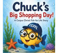 Chuck's Big Shopping Day!: A Corpus Christi Fish for Life Story